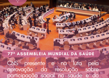 77ª Assembleia Mundial da Saúde: CNS presente e na luta pela aprovação da resolução sobre participação social na saúde e do acordo sobre pandemias