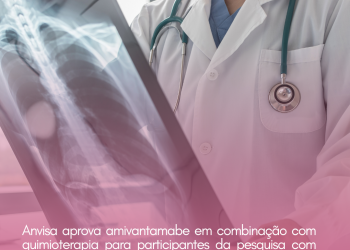 Anvisa aprova amivantamabe em combinação com quimioterapia para participantes da pesquisa com câncer de pulmão de células não pequenas com mutações EGFR tratados anteriormente