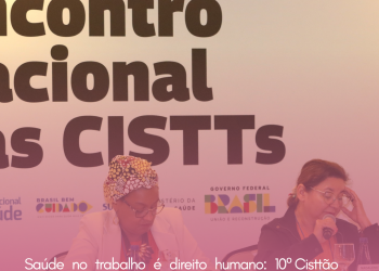 Saúde no trabalho é direito humano: 10º Cisttão debate consequências na Saúde do Trabalhador e da Trabalhadora