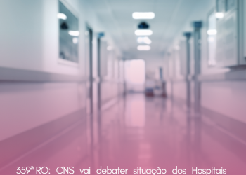 359ª RO: CNS vai debater situação dos Hospitais Federais do RJ e as ameaças do PL dos Planos de Saúde ao SUS