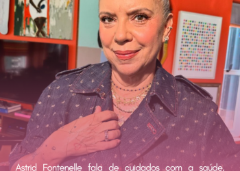 Astrid Fontenelle fala de cuidados com a saúde, mesmo com lúpus em remissão: ‘Não finjo que não vejo os sinais do corpo’