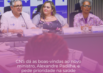 CNS dá as boas-vindas ao novo ministro, Alexandre Padilha, e pede prioridade na saúde pública, integral, equânime e plural
