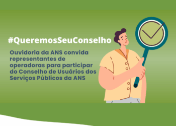 Ouvidoria da ANS convida representantes de operadoras para participar do Conselho de Usuários dos Serviços Públicos da ANS