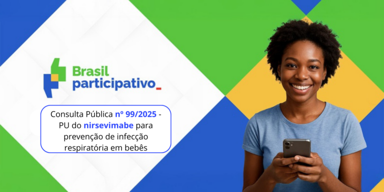 Consulta Pública nº 99/2025- Elaboração do Protocolo de Uso (PU) do nirsevimabe para prevenção de infecção respiratória em bebês