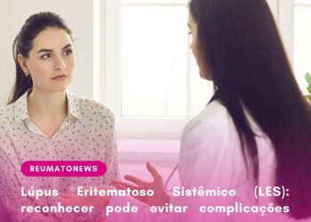 Lúpus Eritematoso Sistêmico (LES): reconhecer pode evitar complicações graves